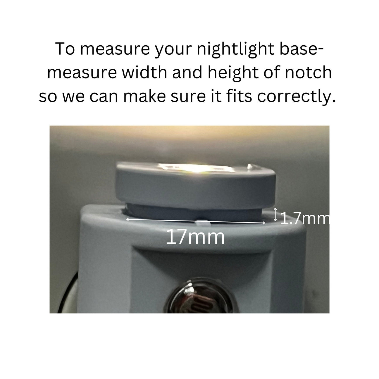 close up view of nightlight slot with measurements and text that describes how to measure for accurate fit.